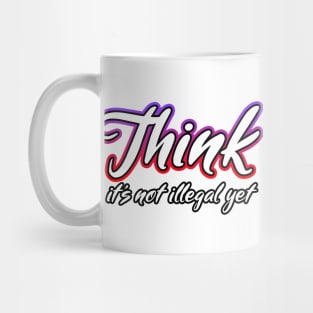 Think it's not illegal yet Cursive Mug